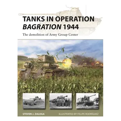 "Tanks in Operation Bagration 1944: The Demolition of Army Group Center" - "" ("Zaloga Steven J.