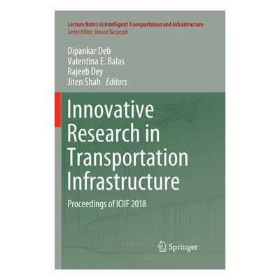 "Innovative Research in Transportation Infrastructure: Proceedings of Iciif 2018" - "" ("Deb Dip