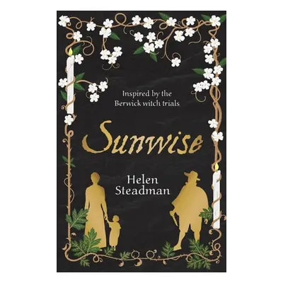 "Sunwise: Historical fiction about witches, witchfinders & witch trials" - "" ("Steadman Helen")