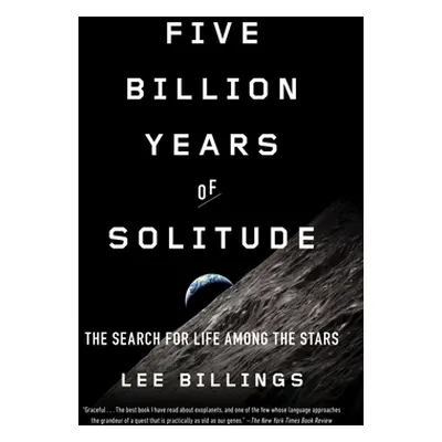 "Five Billion Years of Solitude: The Search for Life Among the Stars" - "" ("Billings Lee")(Pape