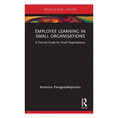 "Employee Learning in Small Organizations: A Concise Guide for Small Organizations" - "" ("Panag