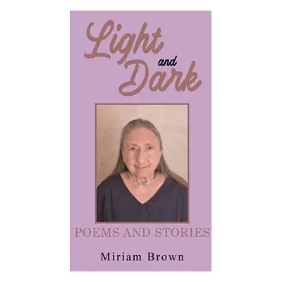 "Light and Dark: Poems and Stories" - "" ("Brown Miriam")(Pevná vazba)