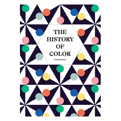 "The History of Color: A Universe of Chromatic Phenomena" - "" ("Parkinson Neil")(Pevná vazba)