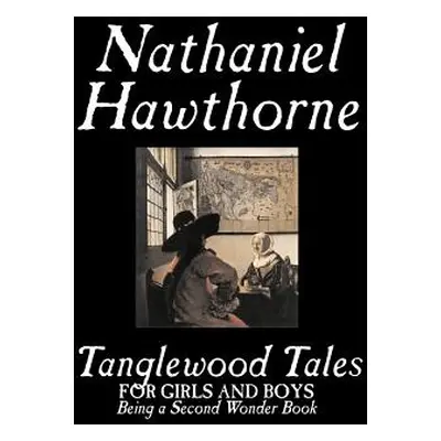 "Tanglewood Tales by Nathaniel Hawthorne, Fiction, Classics" - "" ("Hawthorne Nathaniel")(Paperb