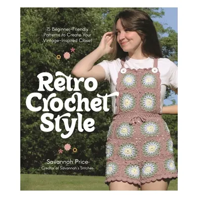 "Retro Crochet Style: 15 Beginner-Friendly Patterns to Create Your Vintage-Inspired Closet" - ""