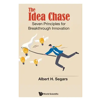 "The Idea Chase: Seven Principles for Breakthrough Innovation" - "" ("Albert H Segars")(Pevná va