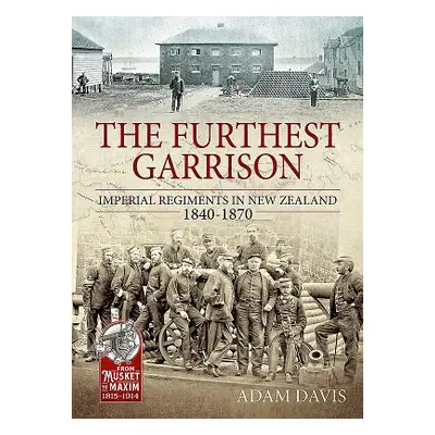 "Furthest Garrison" - "Imperial Regiments in New Zealand 1840-1870" ("Davis Adam")(Paperback / s