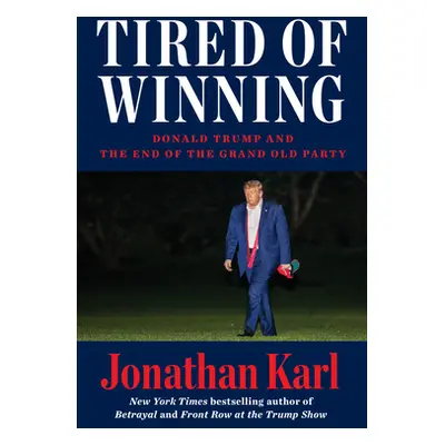 "Tired of Winning: Donald Trump and the End of the Grand Old Party" - "" ("Karl Jonathan")(Pevná