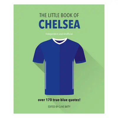 "The Little Book of Chelsea: Bursting with Over 170 True-Blue Quotes" - "" ("Batty Clive")(Pevná