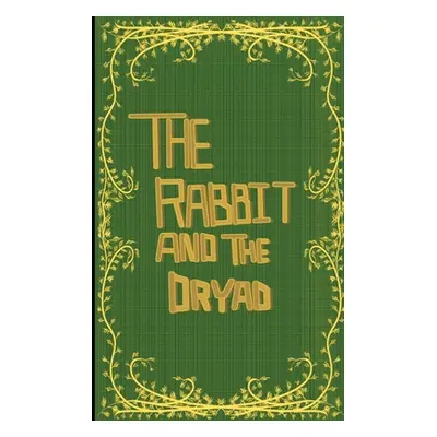 "The Rabbit and the Dryad" - "" ("Kyler Garion")(Paperback)