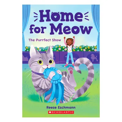 "The Purrfect Show (Home for Meow #1)" - "" ("Eschmann Reese")(Paperback)