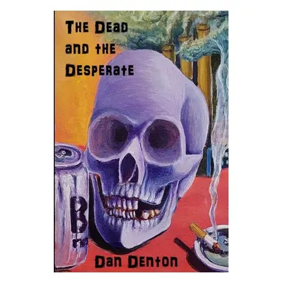 "The Dead and the Desperate" - "" ("Denton Dan")(Paperback)