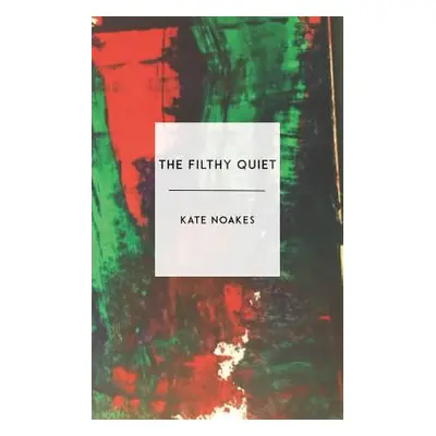 "The Filthy Quiet" - "" ("Noakes Kate")(Paperback)