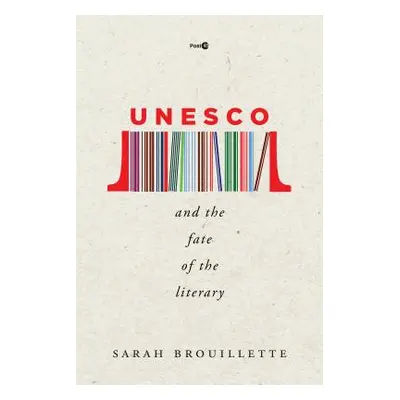 "UNESCO and the Fate of the Literary" - "" ("Brouillette Sarah")(Paperback)