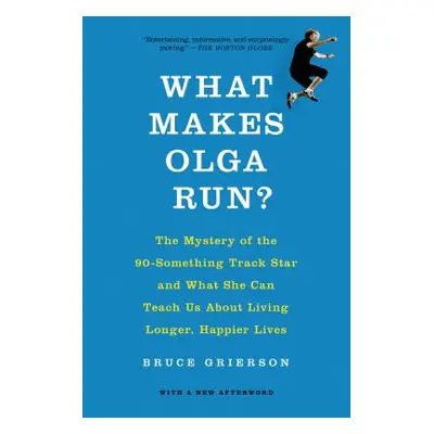 "What Makes Olga Run?: The Mystery of the 90-Something Track Star and What She Can Teach Us abou