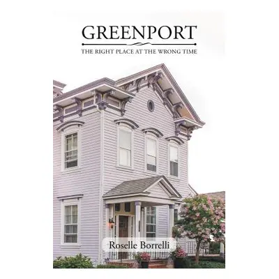 "Greenport: The Right Place at the Wrong Time" - "" ("Borrelli Roselle")(Paperback)