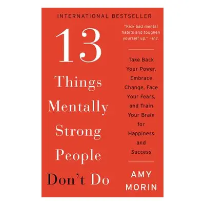 "13 Things Mentally Strong People Don't Do: Take Back Your Power, Embrace Change, Face Your Fear