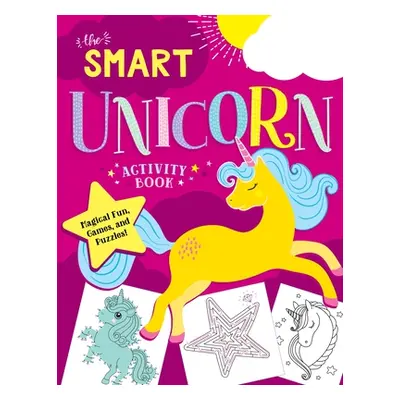 "The Smart Unicorn Activity Book: Magical Fun, Games, and Puzzles!" - "" ("Horne Glenda")(Paperb