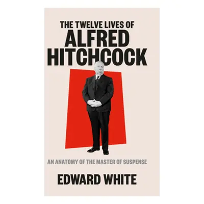 "The Twelve Lives of Alfred Hitchcock: An Anatomy of the Master of Suspense" - "" ("White Edward