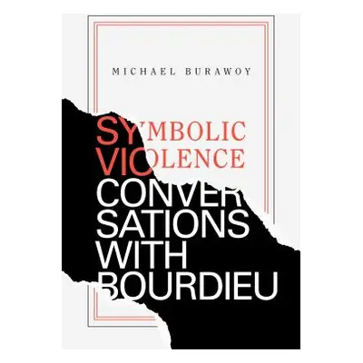 "Symbolic Violence: Conversations with Bourdieu" - "" ("Burawoy Michael")(Paperback)