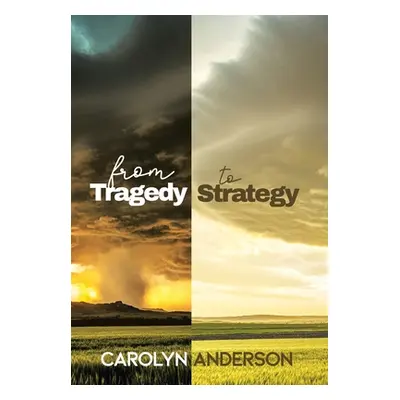 "From Tragedy to Strategy" - "" ("Anderson Carolyn")(Pevná vazba)