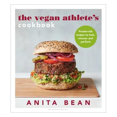 "The Vegan Athlete's Cookbook: Protein-Rich Recipes to Train, Recover and Perform" - "" ("Bean A