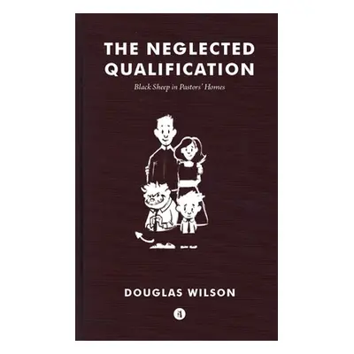 "Neglected Qualification: Black Sheep in Pastors' Homes" - "" ("Wilson Douglas")(Paperback)