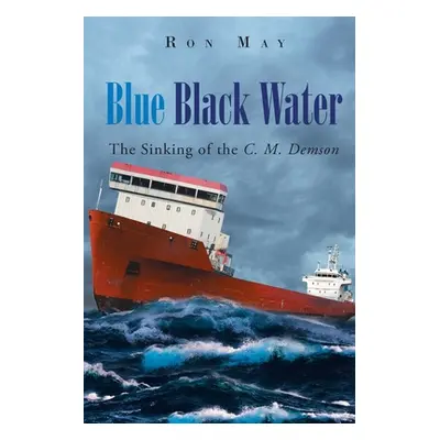 "Blue Black Water: The Sinking of the C. M. Demson" - "" ("May Ron")(Paperback)