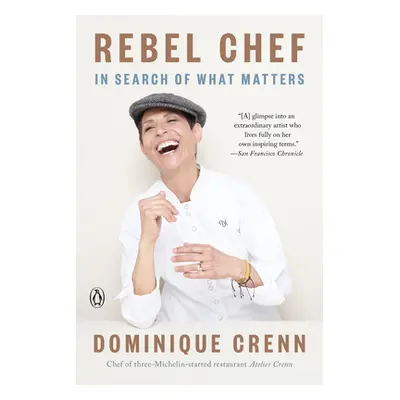 "Rebel Chef: In Search of What Matters" - "" ("Crenn Dominique")(Paperback)