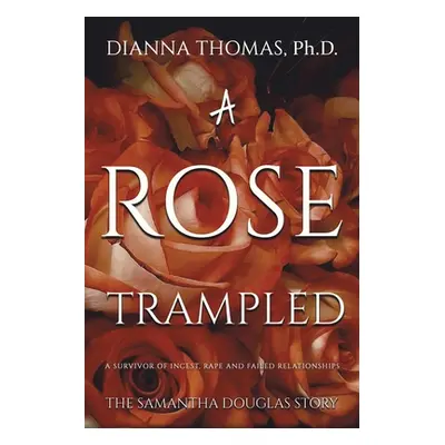 "A Rose Trampled" - "" ("Thomas Dianna")(Paperback)