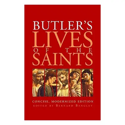 "Butler's Lives of the Saints: Concise, Modernized Edition" - "" ("Bangley Bernard")(Paperback)