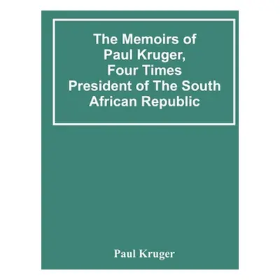 "The Memoirs Of Paul Kruger, Four Times President Of The South African Republic" - "" ("Kruger P