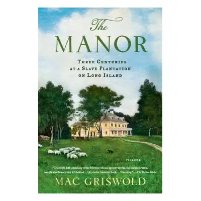 "The Manor: Three Centuries at a Slave Plantation on Long Island" - "" ("Griswold Mac")(Paperbac