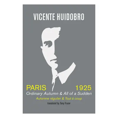 "Paris 1925: Ordinary Autumn & All of a Sudden" - "" ("Huidobro Vicente")(Paperback)