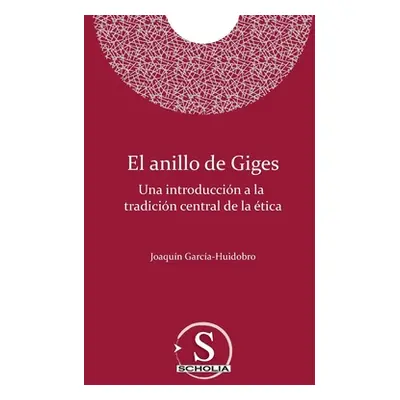 "El anillo de Giges. Una introduccin a la tradicin central de la tica: Una introduccin a la trad