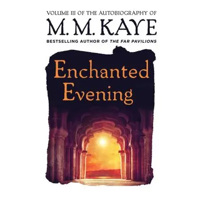 "Enchanted Evening: Volume III of the Autobiography of M. M. Kaye" - "" ("Kaye M. M.")(Paperback