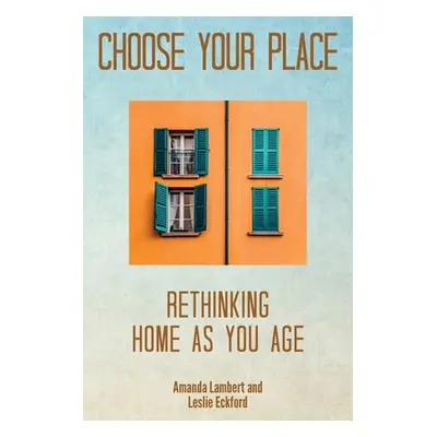 "Choose Your Place: Rethinking Home As You Age" - "" ("Lambert Amanda")(Paperback)