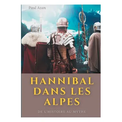 "Hannibal dans les Alpes: de l'histoire au mythe" - "" ("Azan Paul")(Paperback)