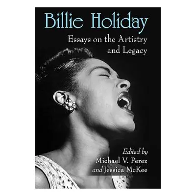 "Billie Holiday: Essays on the Artistry and Legacy" - "" ("Perez Michael")(Paperback)