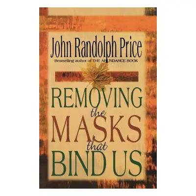 "Removing the Masks That Bind Us" - "" ("Price John Randolph")(Paperback)