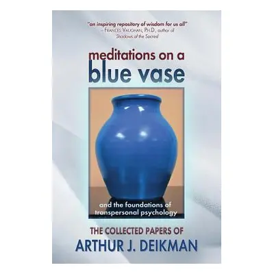 "Meditations on a Blue Vase and the Foundations of Transpersonal Psychology: The Collected Paper