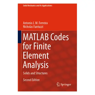 "MATLAB Codes for Finite Element Analysis: Solids and Structures" - "" ("Ferreira Antonio J. M."