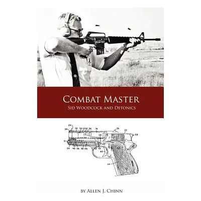 "Combat Master: Sid Woodcock and Detonics" - "" ("Chinn Allen")(Paperback)