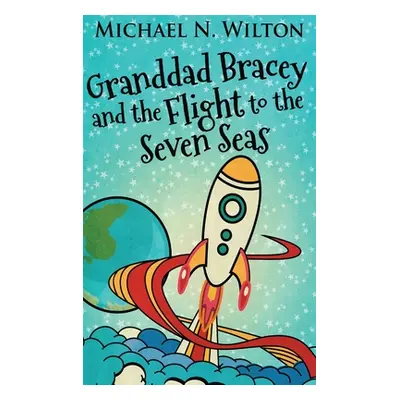 "Granddad Bracey And The Flight To The Seven Seas" - "" ("Wilton Michael N.")(Pevná vazba)