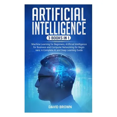 "Artificial Intelligence: This Book Includes: Machine Learning for Beginners, Artificial Intelli