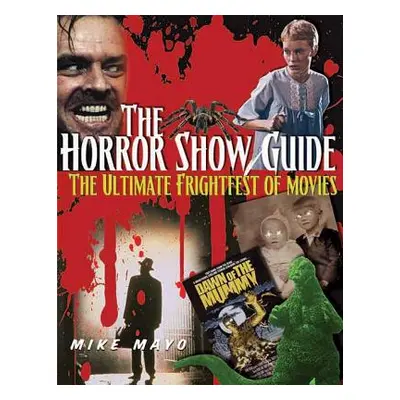 "The Horror Show Guide: The Ultimate Frightfest of Movies" - "" ("Mayo Mike")(Paperback)