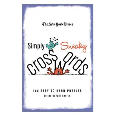 "The New York Times Simply Sneaky Crosswords: 150 Easy to Hard Puzzles" - "" ("New York Times")(