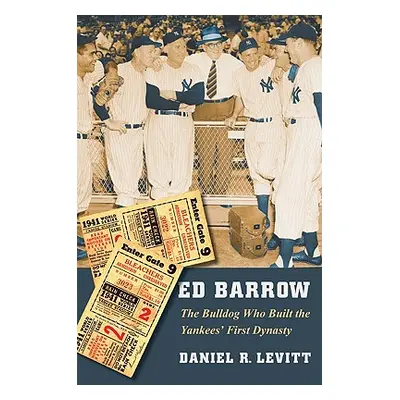 "Ed Barrow: The Bulldog Who Built the Yankees' First Dynasty" - "" ("Levitt Daniel R.")(Paperbac