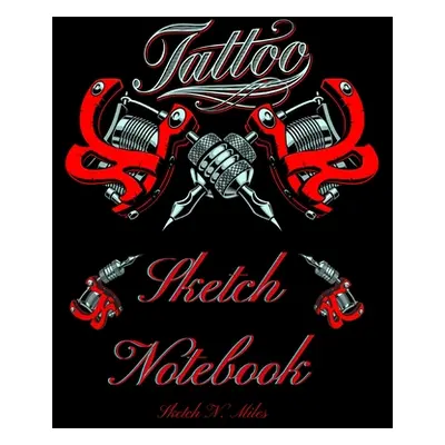 "Tattoo Sketch Notebook: Art Sketch Pad for Tattoo Designs to Draw New Design Ideas - Cool gift 