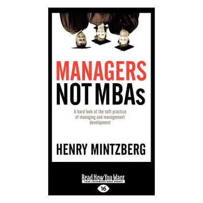 "Managers Not MBAs: A Hard Look at the Soft Practice of Managing and Management Development